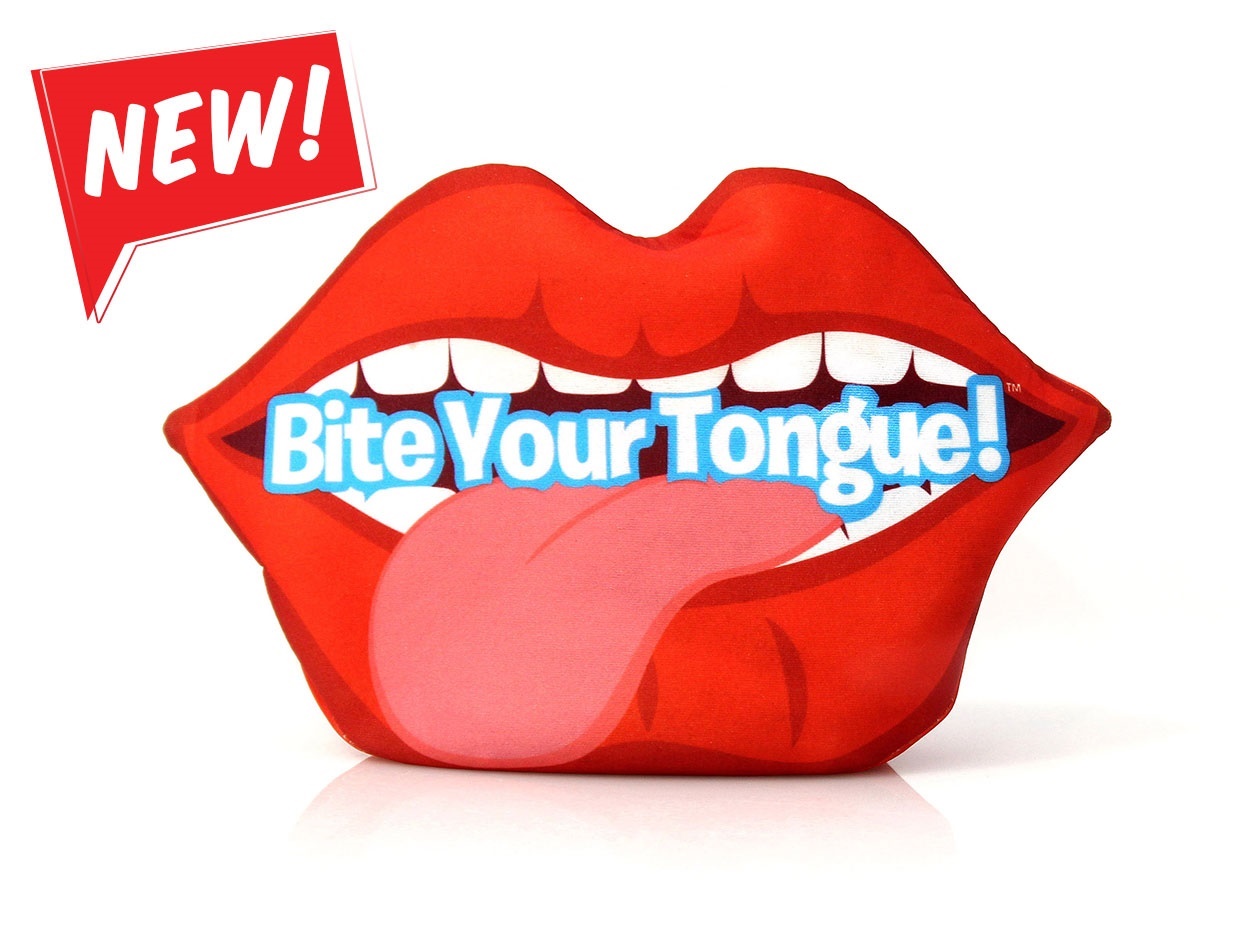 BITE YOUR TONGUE